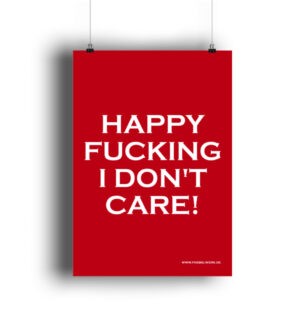 Happy Fucking I Don-t Care! Poster Geschenkidee