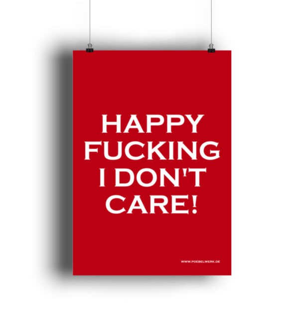 Happy Fucking I Don't Care! Poster Geschenkidee