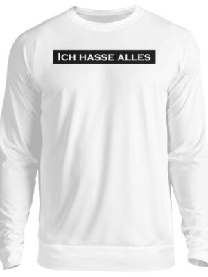Ich hasse alles! -Pullover Statement