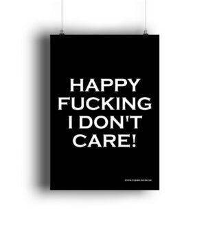Happy Fucking I Don-t Care! Geschenk Poster