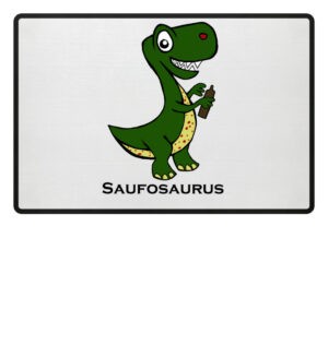 Saufosaurus Fußmatte mit lustigem Spruch