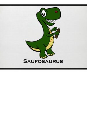 Saufosaurus Fußmatte mit lustigem Spruch