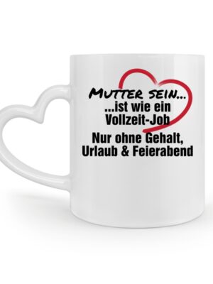 Mutter sein ist wie ein Vollzeitjob - Herzhenkel Tasse-3