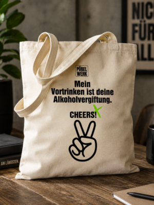 MEIN VORTRINKEN IST DEINE ALKOHOLVERGIFTUNG. CHEERS! (Beutel)