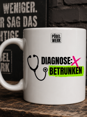 DIAGNOSE: BETRUNKEN (Tasse)