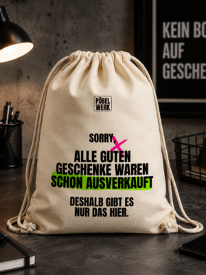 ALLE GUTEN GESCHENKE WAREN SCHON AUSVERKAUFT. (Turnbeutel)