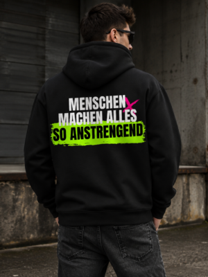 MENSCHEN MACHEN ALLES SO ANSTRENGEND (Hoodie Unisex)