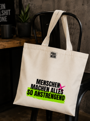 MENSCHEN MACHEN ALLES SO ANSTRENGEND (Beutel)