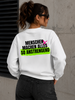 MENSCHEN MACHEN ALLES SO ANSTRENGEND (Sweater Unisex)