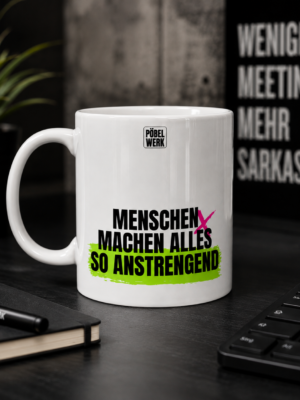 MENSCHEN MACHEN ALLES SO ANSTRENGEND (Tasse)