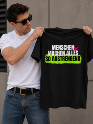 MENSCHEN MACHEN ALLES SO ANSTRENGEND (Herrenshirt)