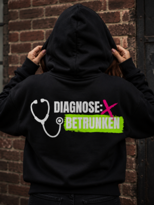 DIAGNOSE: BETRUNKEN (Hoodie Unisex)