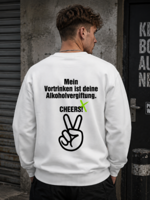 MEIN VORTRINKEN IST DEINE ALKOHOLVERGIFTUNG. CHEERS! (Sweater Unisex)
