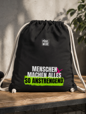 MENSCHEN MACHEN ALLES SO ANSTRENGEND (Turnbeutel)